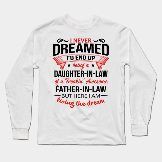 I Never Dreamed I'd End Up Being A Daughter-In-Law Of A Freakin’ Awesome Father-In-Law Shirt Shirt Long Sleeve T-Shirt by Bruna Clothing